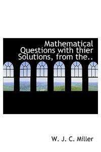 Mathematical Questions with Thier Solutions, from The..