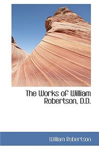 The Works of William Robertson, D.D.