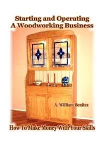 Starting and Operating A Woodworking Business