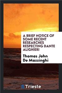 Brief Notice of Some Recent Researches Respecting Dante Alighieri