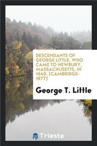 Descendants of George Little, Who Came to Newbury, Massachusetts, in 1640