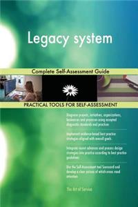 Legacy system Complete Self-Assessment Guide