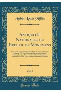 AntiquitÃ©s Nationales, Ou Recueil de Monumens, Vol. 2: Pour Servir a l'Histoire GÃ©nÃ©rale Et Particuliere de l'Empire FranÃ§ois, Tels Que Tombeaux, Inscriptions, Statues, Vitraux, Fresques, Etc.; TirÃ©s Des Abbayes, Monasteres, Chateaux Et Autres