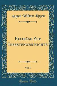 BeitrÃ¤ge Zur Insektengeschichte, Vol. 1 (Classic Reprint)
