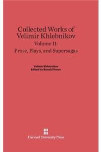 Collected Works of Velimir Khlebnikov, Volume II: Prose, Plays, and Supersagas