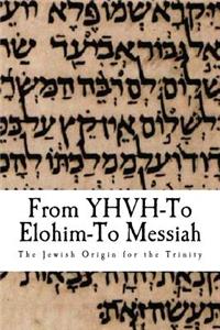 From YHWH To Elohim To Messiah