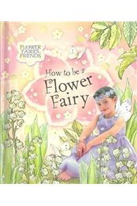 How to be a Flower Fairy (reissue) (Flower Fairies)