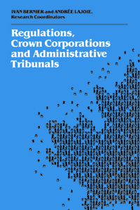 Regulations, Crown Corporations and Administrative Tribunals