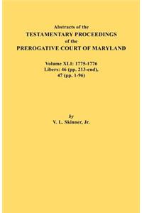 Abstracts of the Testamentary Proceedings of the Prerogative Court of Maryland. Volume XLI