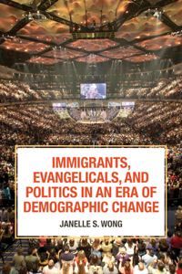 Immigrants, Evangelicals, and Politics in an Era of Demographic Change