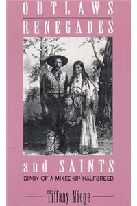 Outlaws, Renegades & Saints: Diary of a Mixed-Up Half Breed