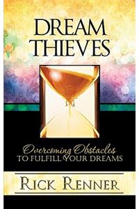 Dream Thieves: Overcoming Obstacles to Fulfill Your Dreams