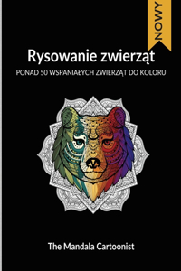 Rysowanie zwierz&#261;t: Cudowne zwierz&#281;ta do kolorowania - Ponad 50 ró&#380;nych zwierz&#261;t do pokolorowania w stylu mandali, aby pomóc doroslym zmniejszyc stres.