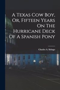 Texas Cow Boy, Or, Fifteen Years On The Hurricane Deck Of A Spanish Pony