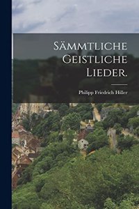 Sämmtliche geistliche Lieder.