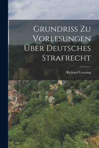 Grundriss zu Vorlesungen über Deutsches Strafrecht