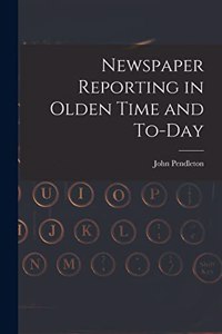 Newspaper Reporting in Olden Time and To-day