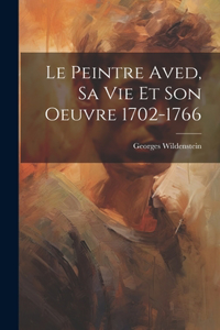 peintre Aved, sa vie et son oeuvre 1702-1766