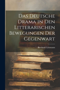 Das Deutsche Drama in Den Litterarischen Bewegungen Der Gegenwart