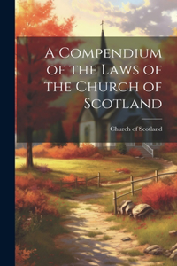 Compendium of the Laws of the Church of Scotland