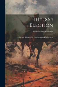 1864 Election; 1864 Election - Campaign