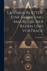 Latomia-blätter. Eine Sammlung maurerischer Reden und Vorträge