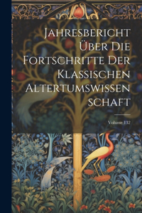 Jahresbericht Über Die Fortschritte Der Klassischen Altertumswissenschaft; Volume 132