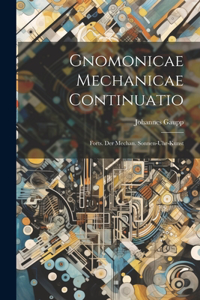 Gnomonicae Mechanicae Continuatio