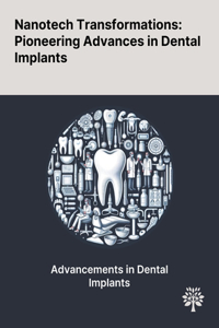 Nanotech Transformations: Pioneering Advances in Dental Implants