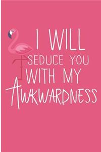 I Will Seduce You With My Awkwardness