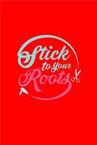 Stick To Your Roots