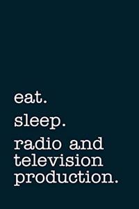 eat. sleep. radio and television production. - Lined Notebook