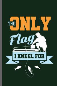 The Only flag I kneel for