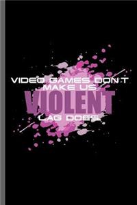 Video Games don't make us Violent Lag does