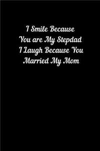 I Smile Because You are My Stepdad I Laugh Because You Married My Mom