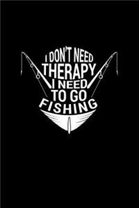 I Don't Need Therapy I Need To Go Fishing