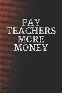 Pay Teachers More Money