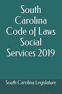 South Carolina Code of Laws Social Services 2019