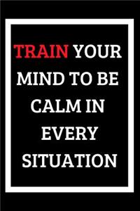 Train Your Mind To Be Calm In Every Situation