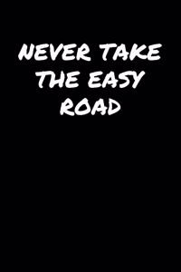 Never Take The Easy Road