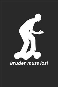 Bruder Muss Los!