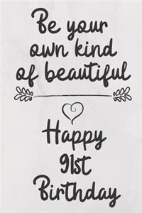 Be your own kind of beautiful Happy 91st Birthday