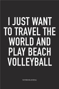 I Just Want to Travel the World and Play Beach Volleyball