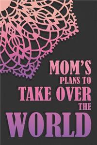 Mom's Plans To Take Over The World