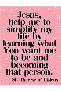 Lord, help me simplify my life by learning what You want me to be and becoming that person.