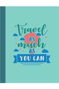 Travel As Much As You Can