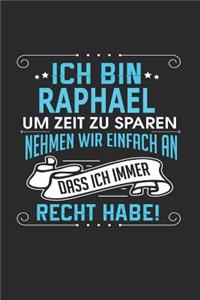 Ich bin Raphael Um Zeit zu sparen nehmen wir einfach an dass ich immer Recht habe!