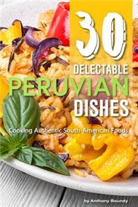 30 Delectable Peruvian Dishes