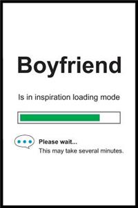 Boyfriend is in Inspiration Loading Mode