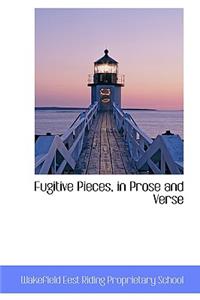 Fugitive Pieces, in Prose and Verse